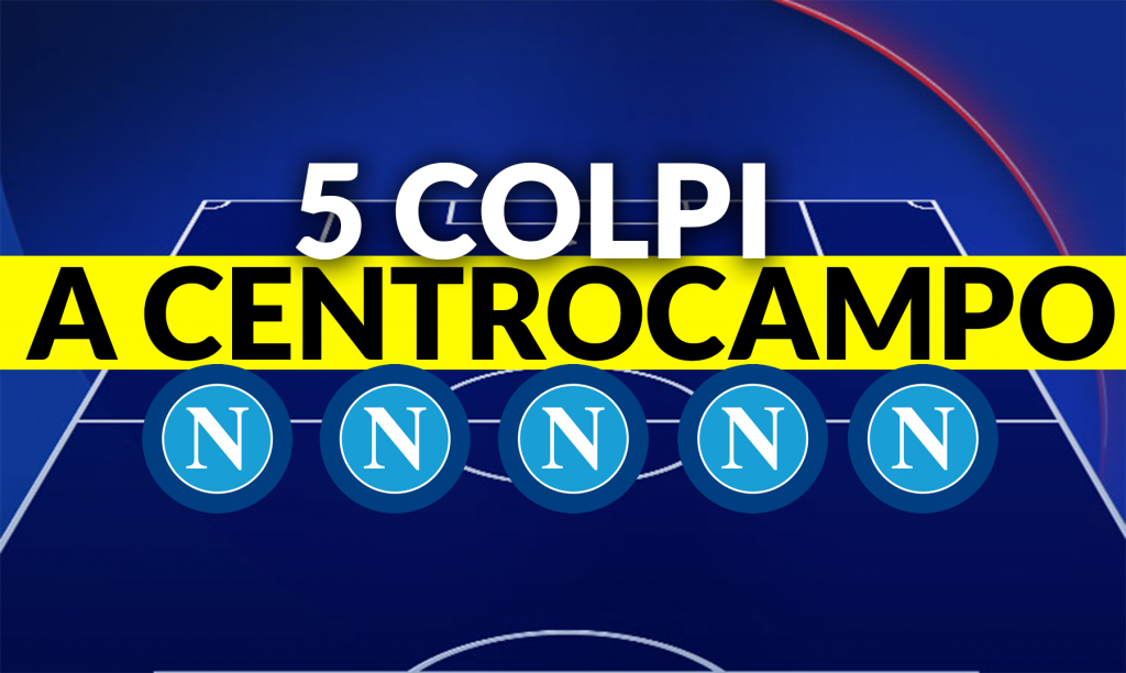 Napoli Calcio - Mercato, cinque colpi per il centrocampo